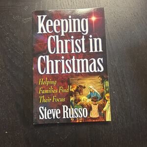 Keeping Christ in Christmas Helping Families Find Their Focus Steve Russo